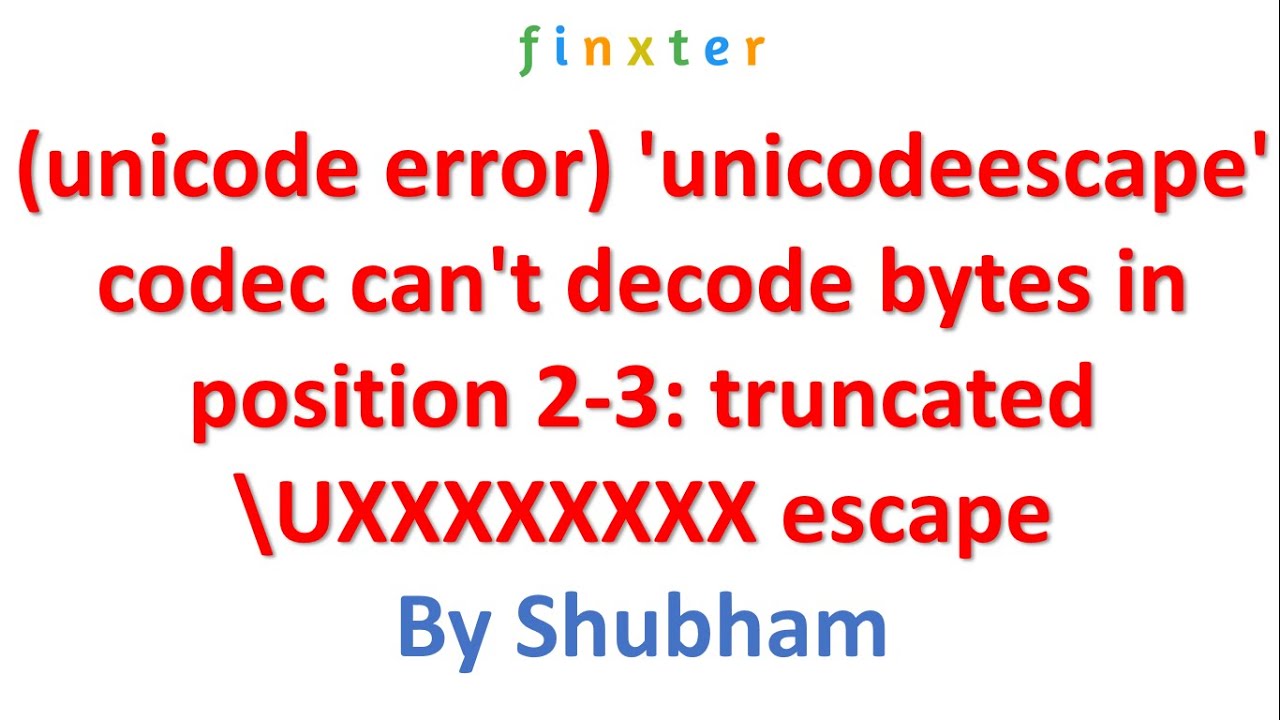 (unicode error)'unicodeescape' codec can't decode bytes in position 2-3: truncated \UXXXXXXXX escape