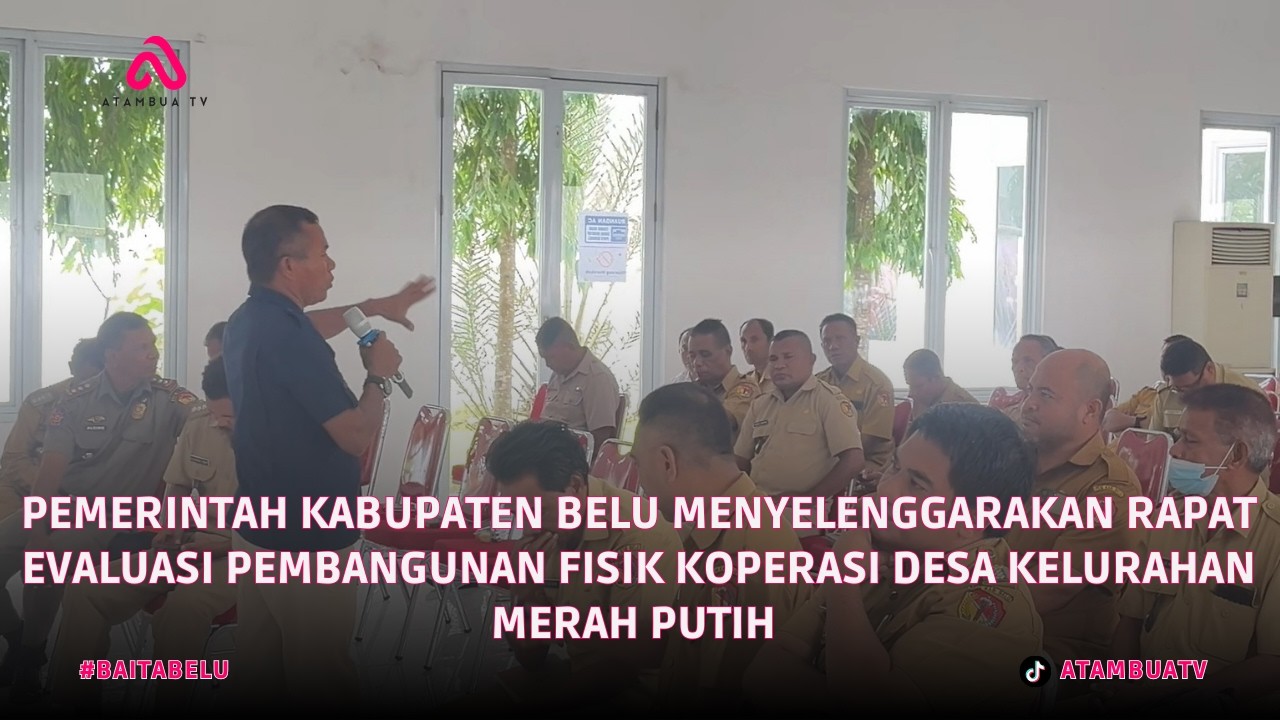 RAPAT EVALUASI PEMBANGUNAN FISIK KDKMP KABUPATEN BELU