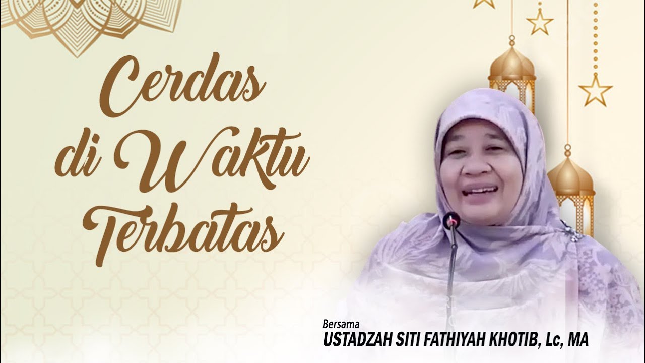 Cerdas Di Waktu Terbatas | Ustadzah Siti Fathiyah Khotib
