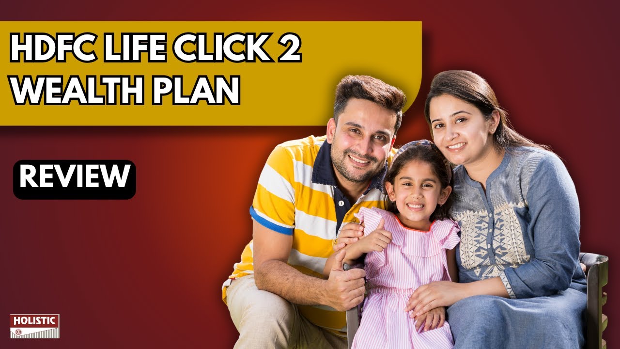 HDFC Life Click 2 Wealth Review (2025) &ndash; Should You Buy? | Holistic Investment