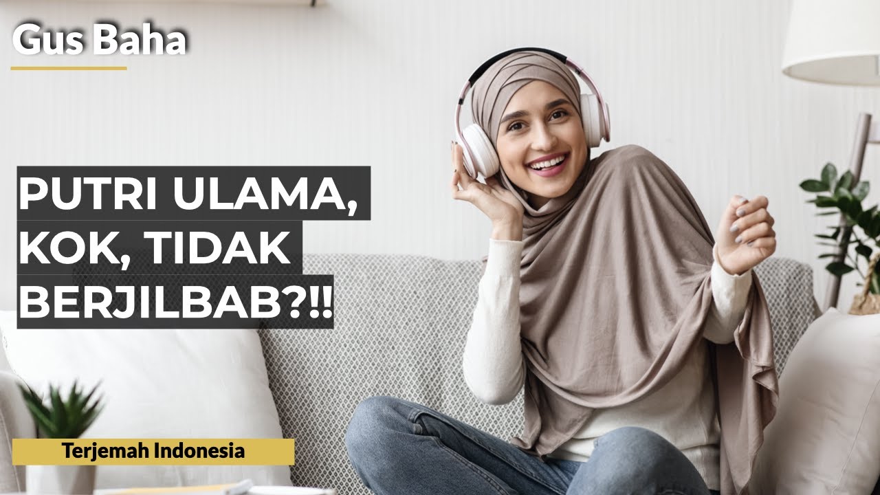 Putri Ulama, kok, Tidak Berhijab Syar'i? | Gus Baha