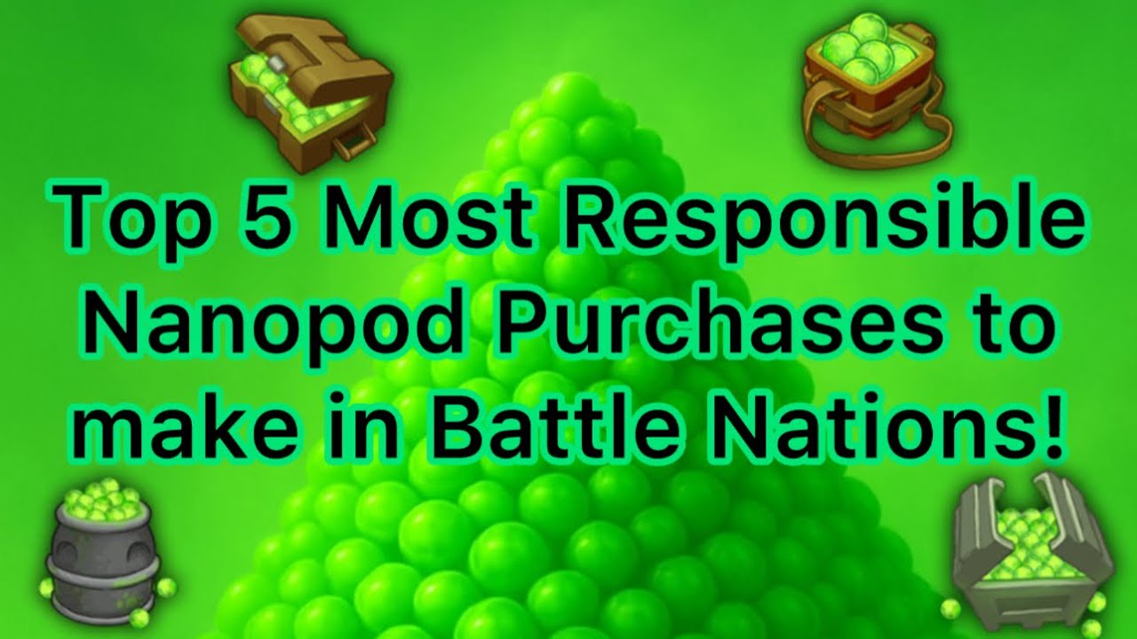 5 Responsible Nanopod Purchases to make in Battle Nations right now