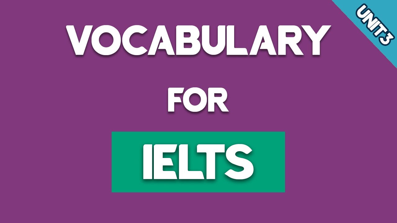 Vocabulary For IELTS Advanced | Unit 3