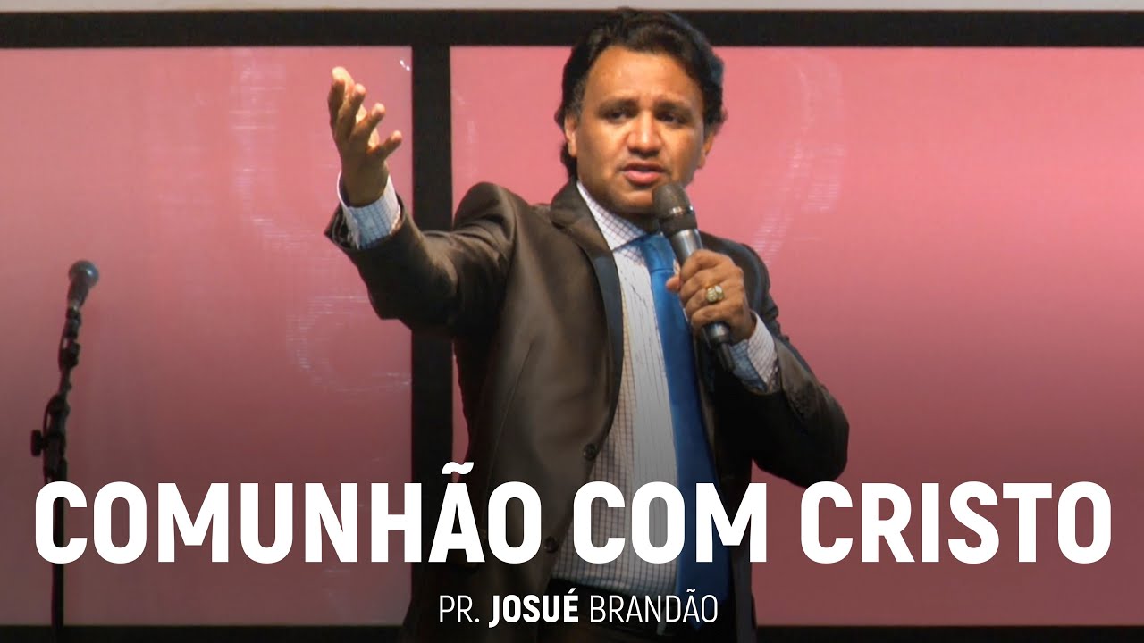 Comunhão Com Cristo | Pr. Josué Brandão