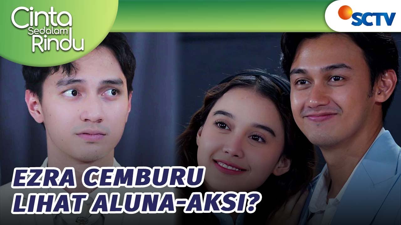 Ezra Cemburu Lihat Kemesraan Aluna dan Aksi?! | Cinta Sedalam Rindu - Episode 60