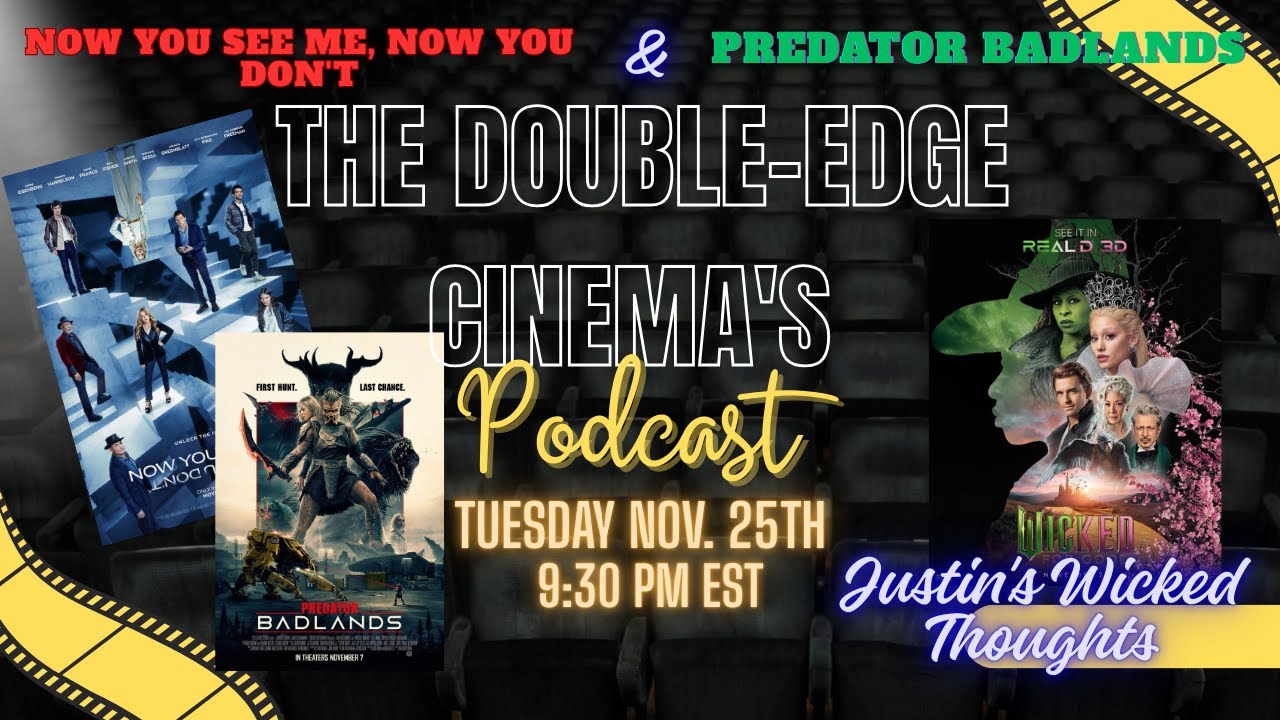 Double-Edge Cinema's Podcast Episode 13: Now You See Me 3, Predator Badlands, Wicked For Good