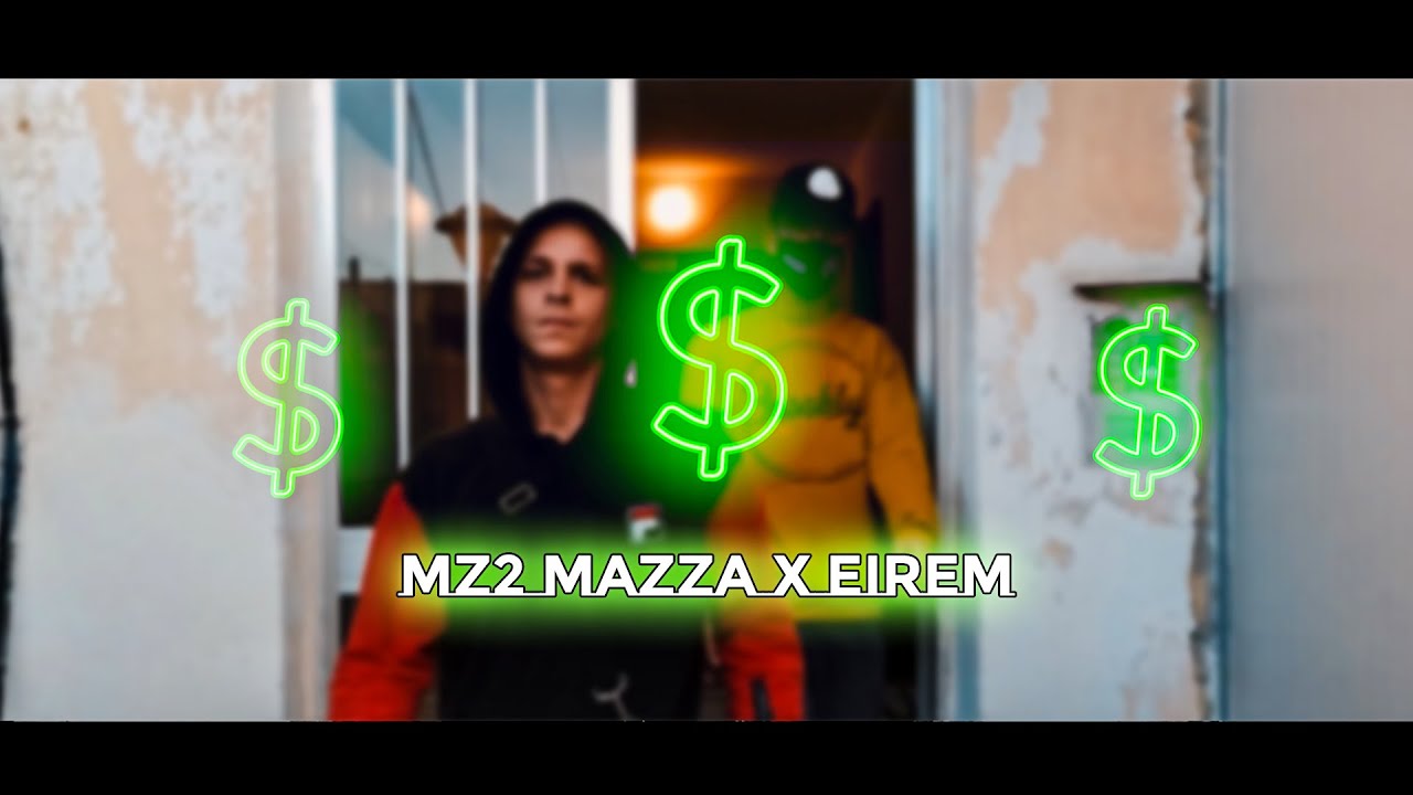 MZ2 Mazza x Eirem  - $$$ (Official Video)