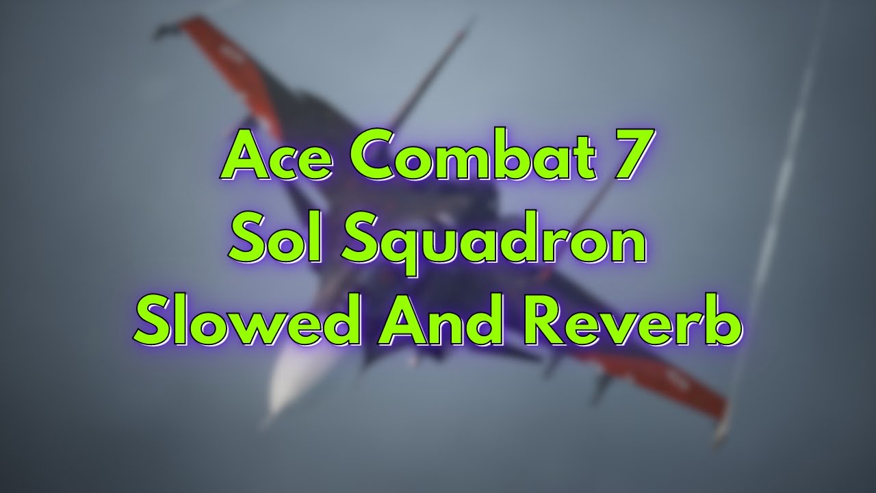 Ace Combat 7 - Sol Squadron | Slowed And Reverb