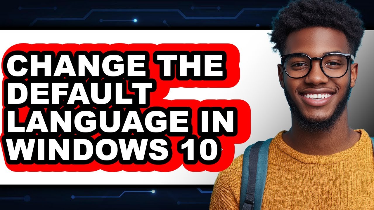 How to Change the Default Language in Windows 10 (Updated 2025)