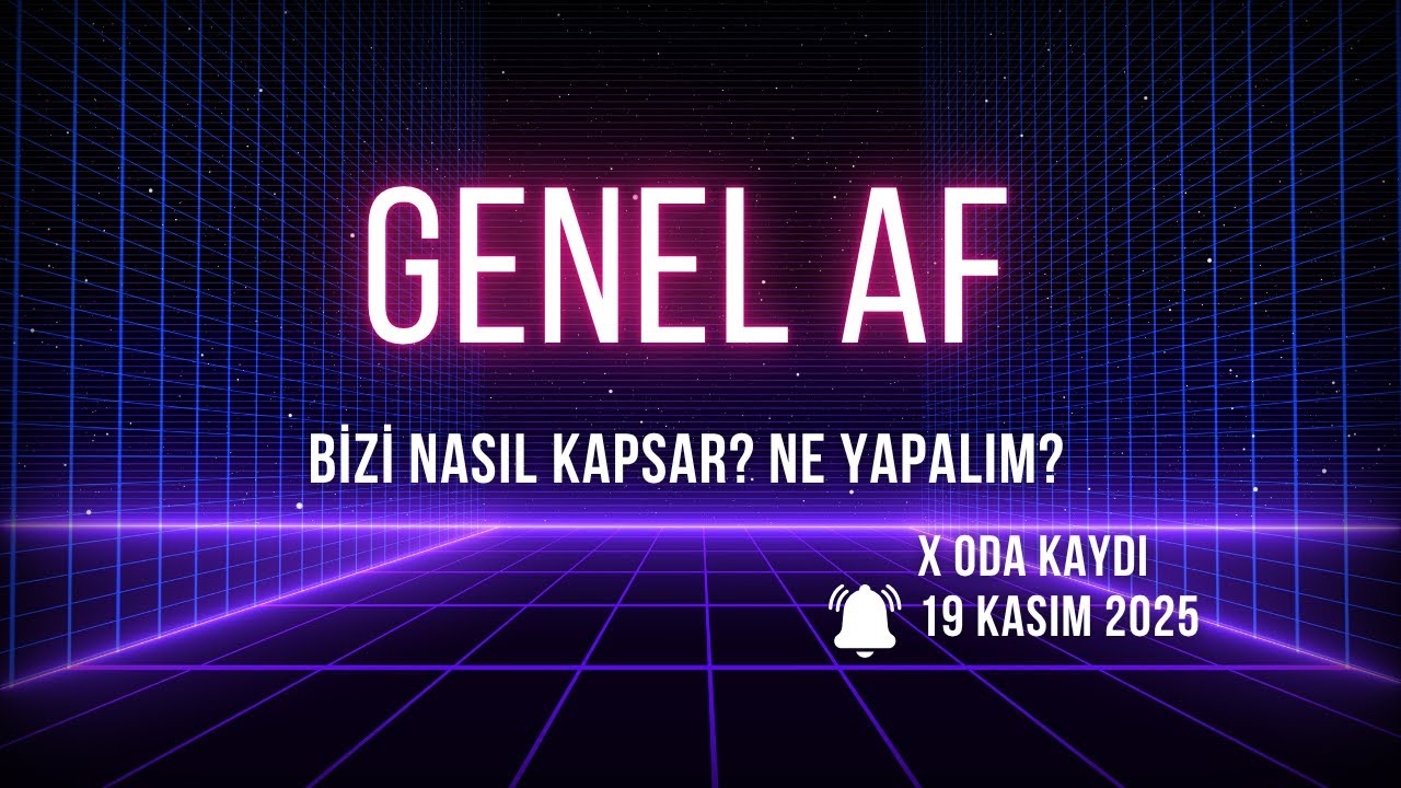 Af Nasıl Bizi kapsar? Ne yapalım? (19 Kasım 2025)