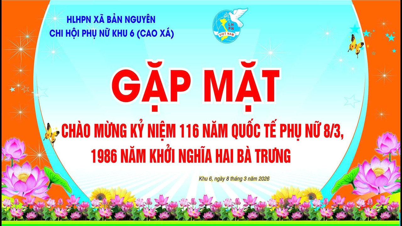 CHI HỘI PN KHU 6 CX, XÃ BẢN NGUYÊN - GẶP MẶT, GIAO LƯU VĂN NGHỆ NGÀY QUỐC TẾ PHỤ NỮ 8/3 NĂM 2026,