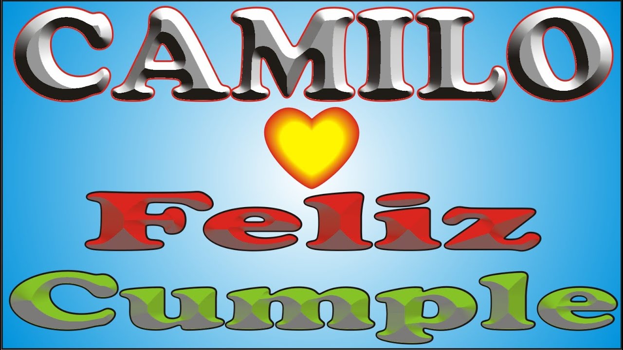FELIZ CUMPLE - CAMILO - DEDICADO - FELIZ CUMPLEAÑOS - MAÑANITAS - ANIVERSARIO