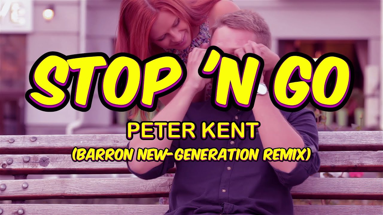 STOP 'N GO - PETER KENT (BARRON NEW-GENERATION REMIX)