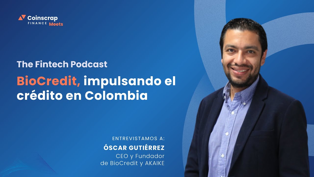 BioCredit, impulsando el crédito en Colombia, con Óscar Gutiérrez | The Fintech Podcast