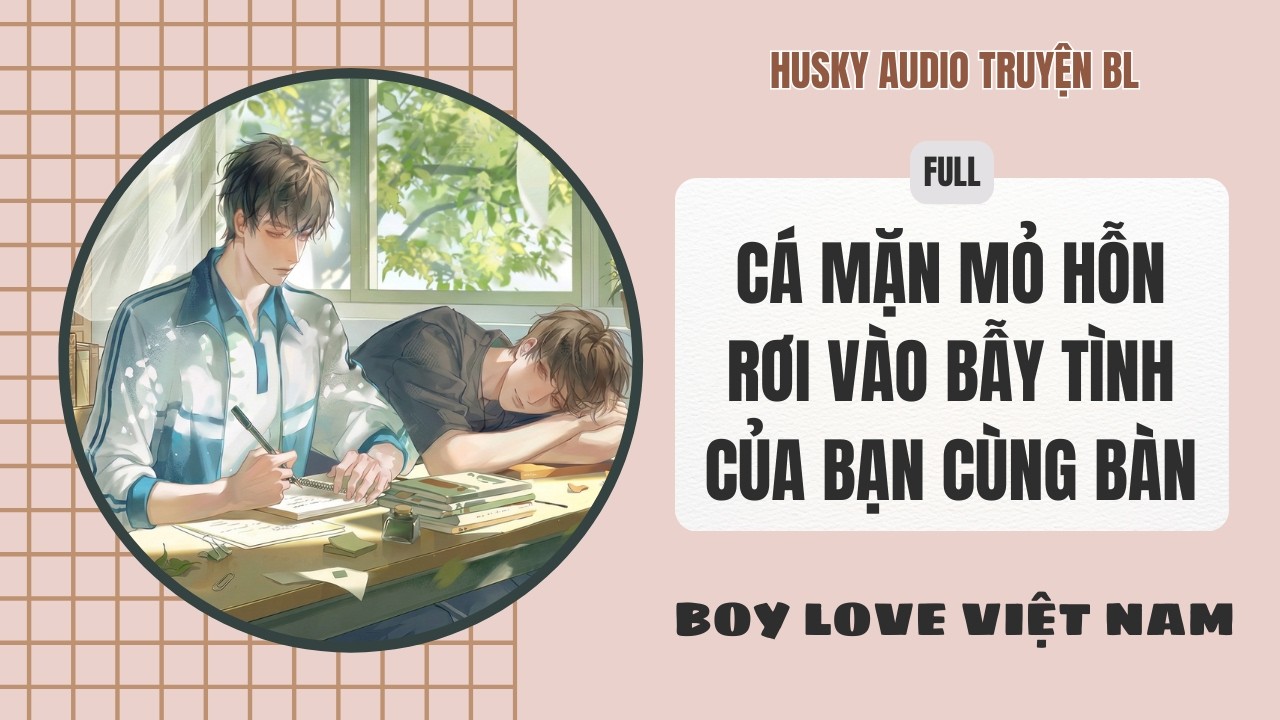 [Audio Đam Mỹ] - Cá Mặn Bán Trà Đá Vô Tình Thu Phục Tổng Tài Trăm Tỷ [Full] - [Boylove]