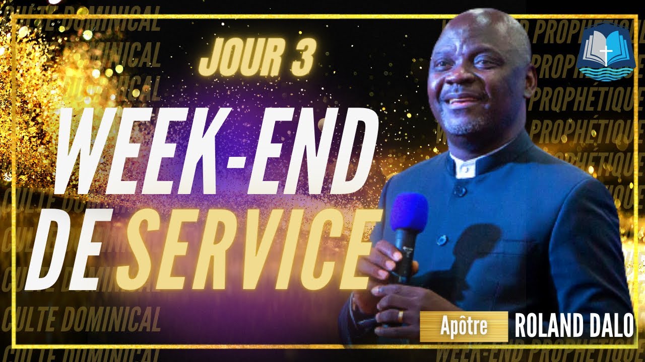 ➤ CULTE DOMINICAL | WEEK-END DE SERVICE | SPÉCIAL : Apôtre ROLAND DALO (4/4)
