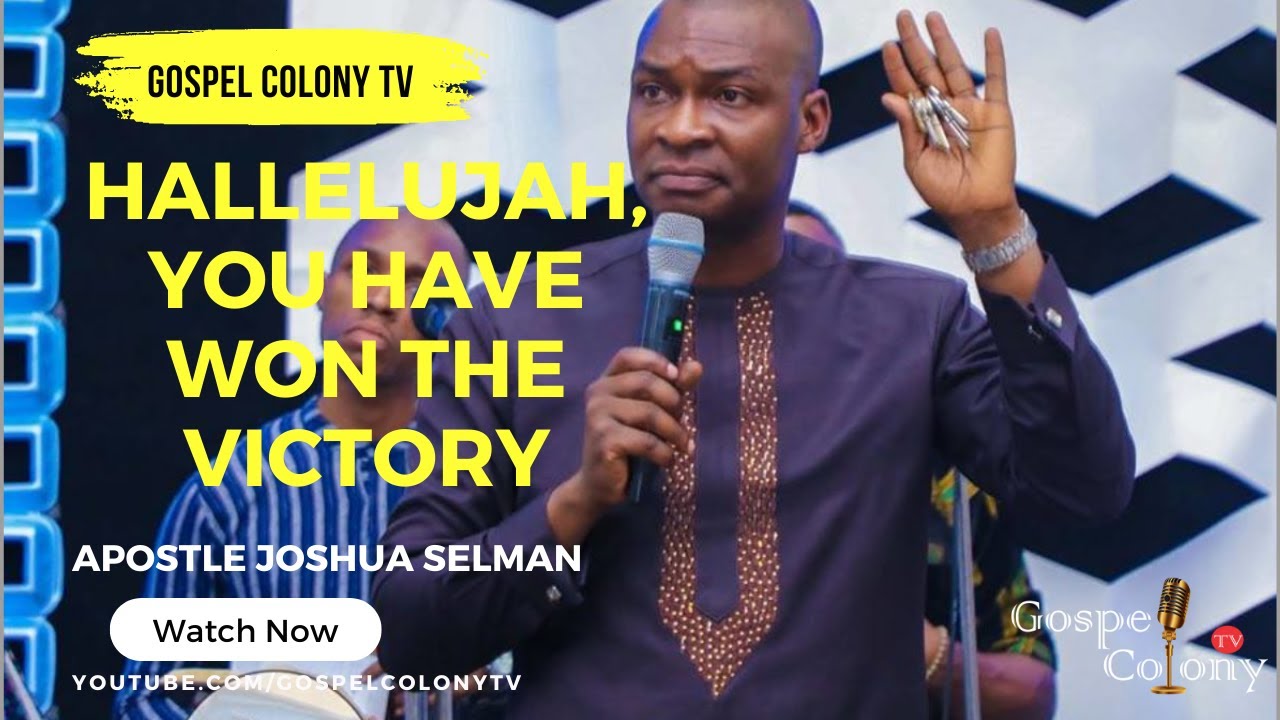 Hallelujah, you have won the victory - Apostle Joshua Selman