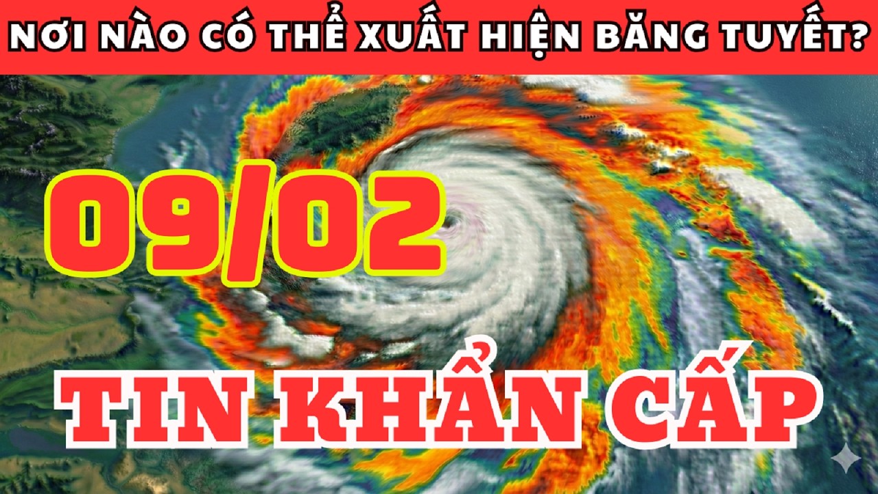Dự Báo Thời Tiết Ngày 09/02 và 3 Ngày Tới | Nơi Nào Có Thể Xuất Hiện Băng Tuyết?