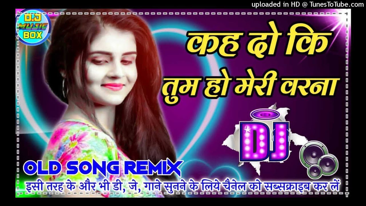 Keh Do Ki Tum Ho Meri Warna Old Hindi Love Song--Dj Bk Boss Mix Up Kanpur Bk styal mix song