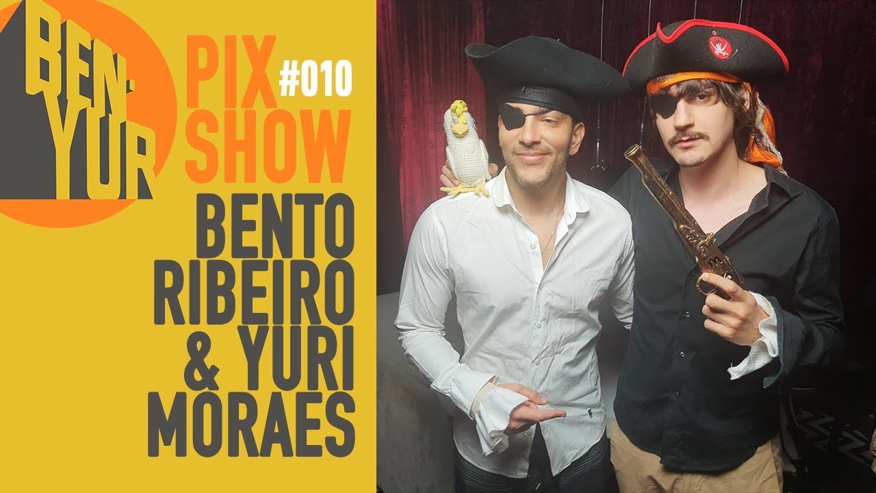 BEN-YUR PIX SHOW com BENTO RIBEIRO & YURI MORAES #010