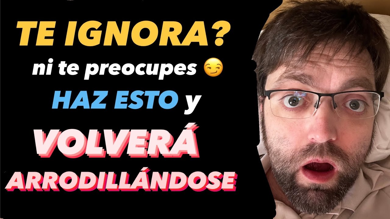 C&Oacute;MO ACTUAR CUANDO TU EX TE IGNORA