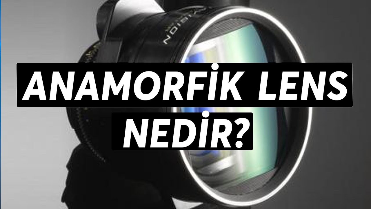 Anamorfik Lens nedir?