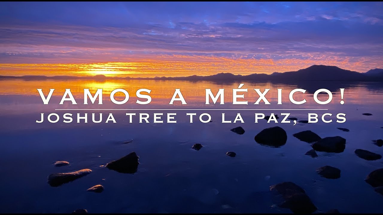 Vamos a México! - Joshua Tree to La Paz, BCS Ep. 9