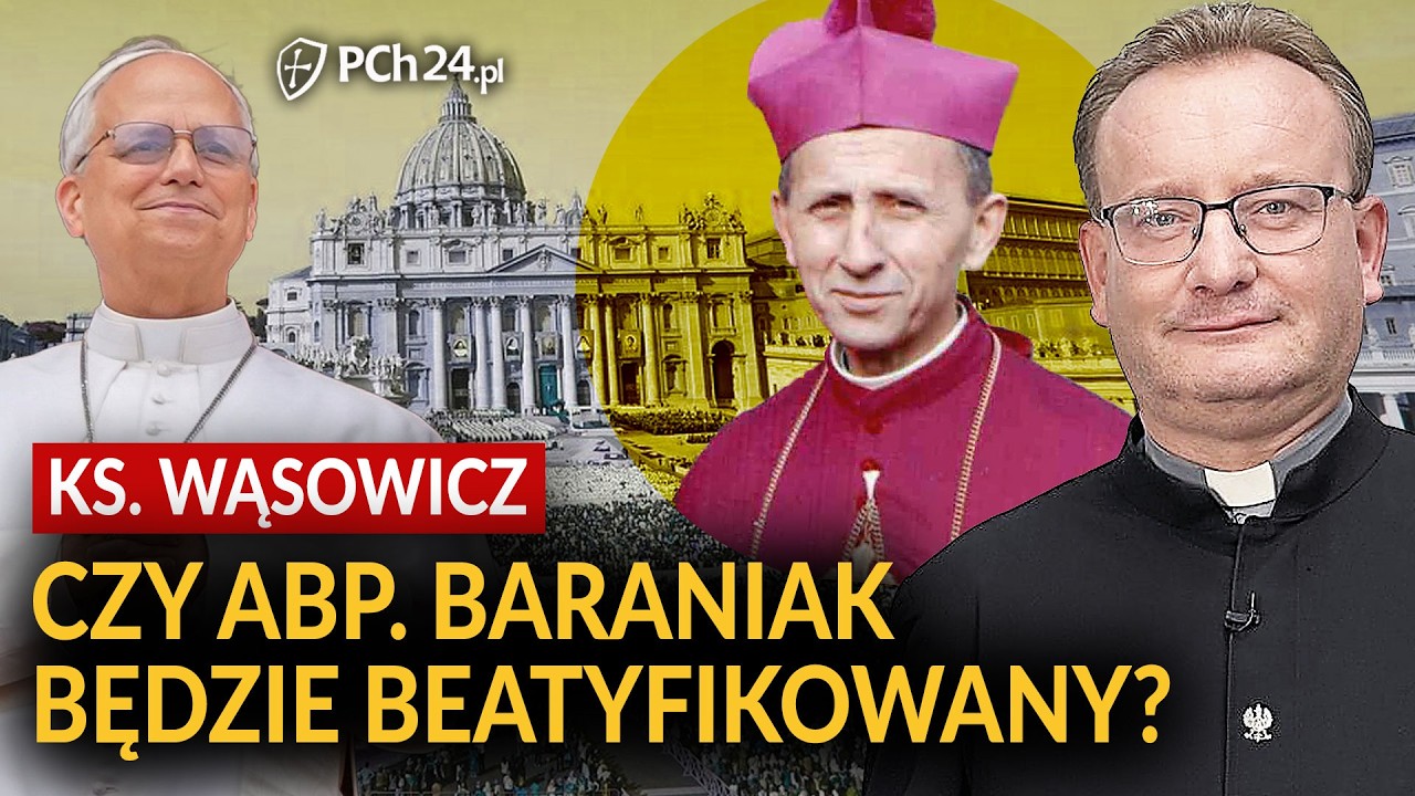 KS. JAROSŁAW WĄSOWICZ. CZY ABP. BARANIAK ZOSTANIE BEATYFIKOWANY?
