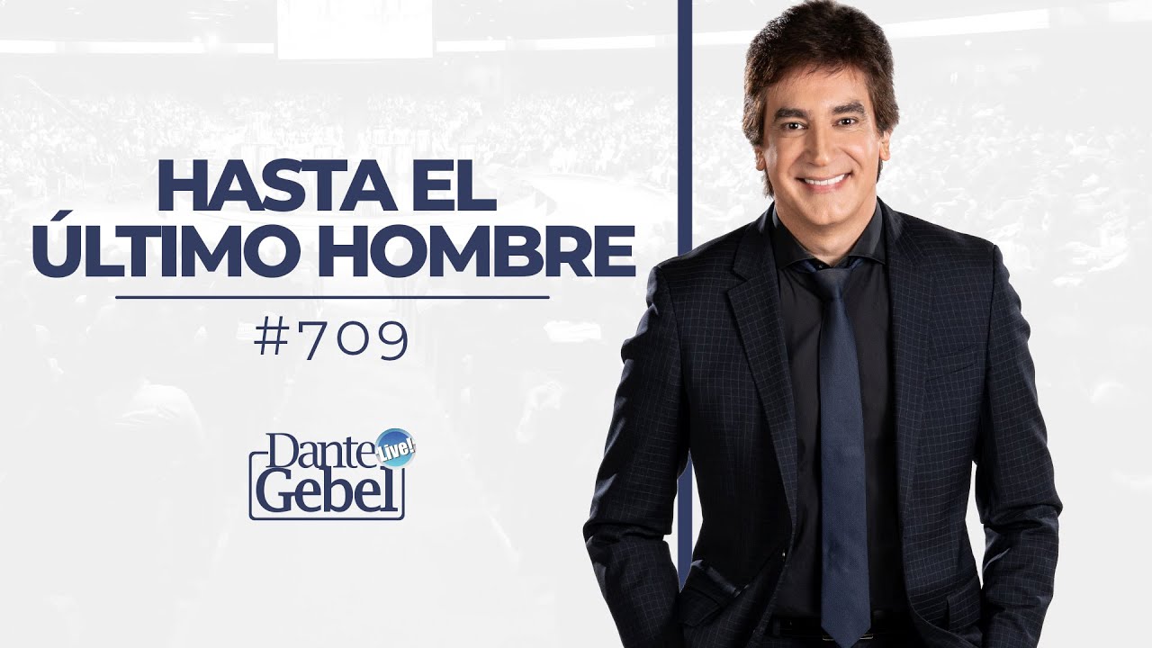 Dante Gebel #709 | Hasta el último hombre