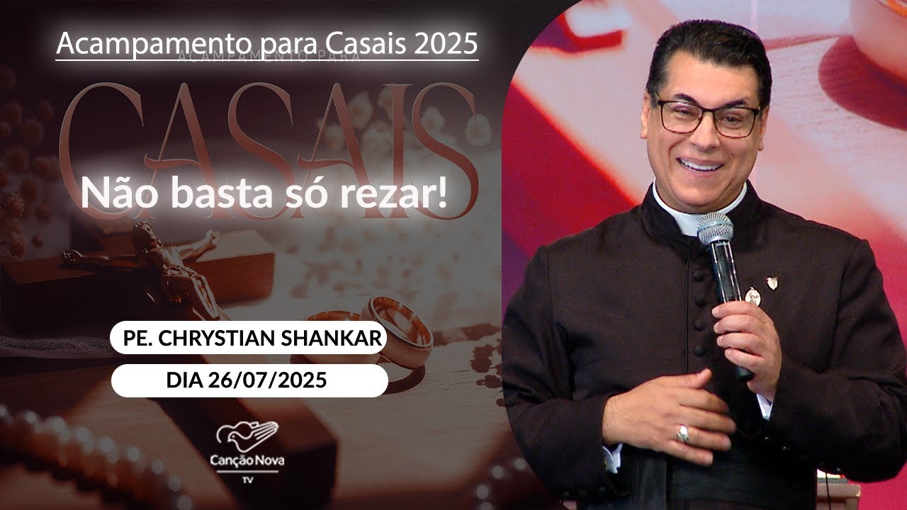 Não basta só rezar! - Padre Chrystian Shankar - 26/07/2025