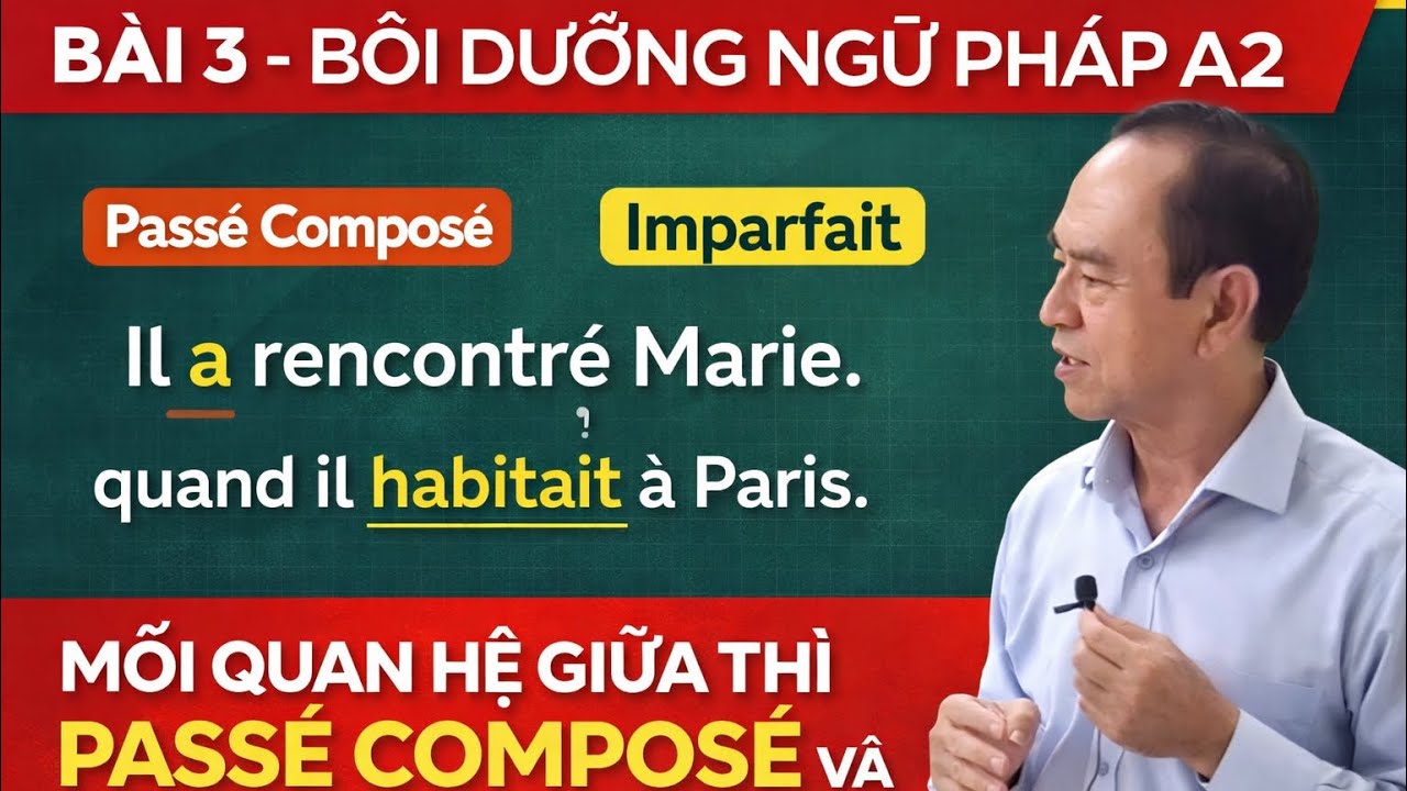 # 03 - ' Bồi dưỡng ngữ pháp A2' - Mối quan hệ giữa thì Passé Composé và Imparfait trong một câu