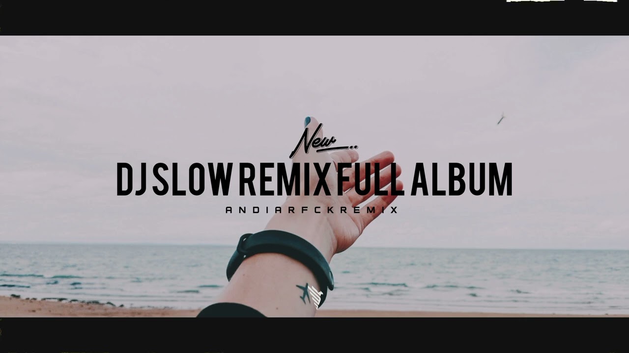 Best Dj Slow Remix Full Album - Adem Cocok Buat Santai ( Andi Arfck Remix ) Slow Remix