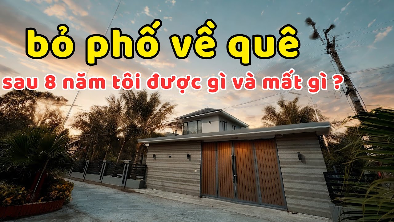 Bỏ Phố Về Quê sau 8 năm tôi được gì và mất gì |Quyết định thay đổi cuộc sống