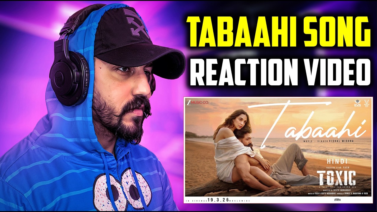 Reaction on Tabaahi - Toxic (Hindi) | Rocking Star Yash & Kiara Advani | Vishal Mishra | Raj Shekhar
