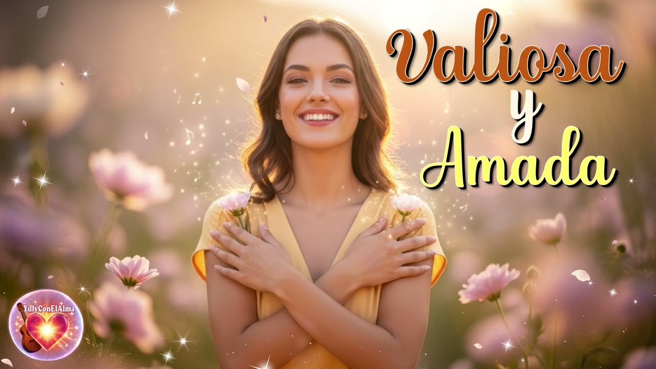 Valiosa y Amada  | “Una canción para recordarte lo valiosa que eres y celebrar tu amor propio”🌸🌻