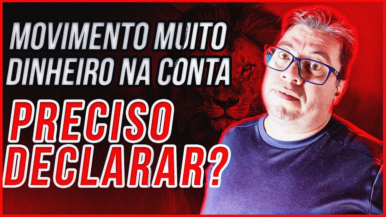 PASSA MUITO DINHEIRO NA MINHA CONTA PRECISO DECLARAR
