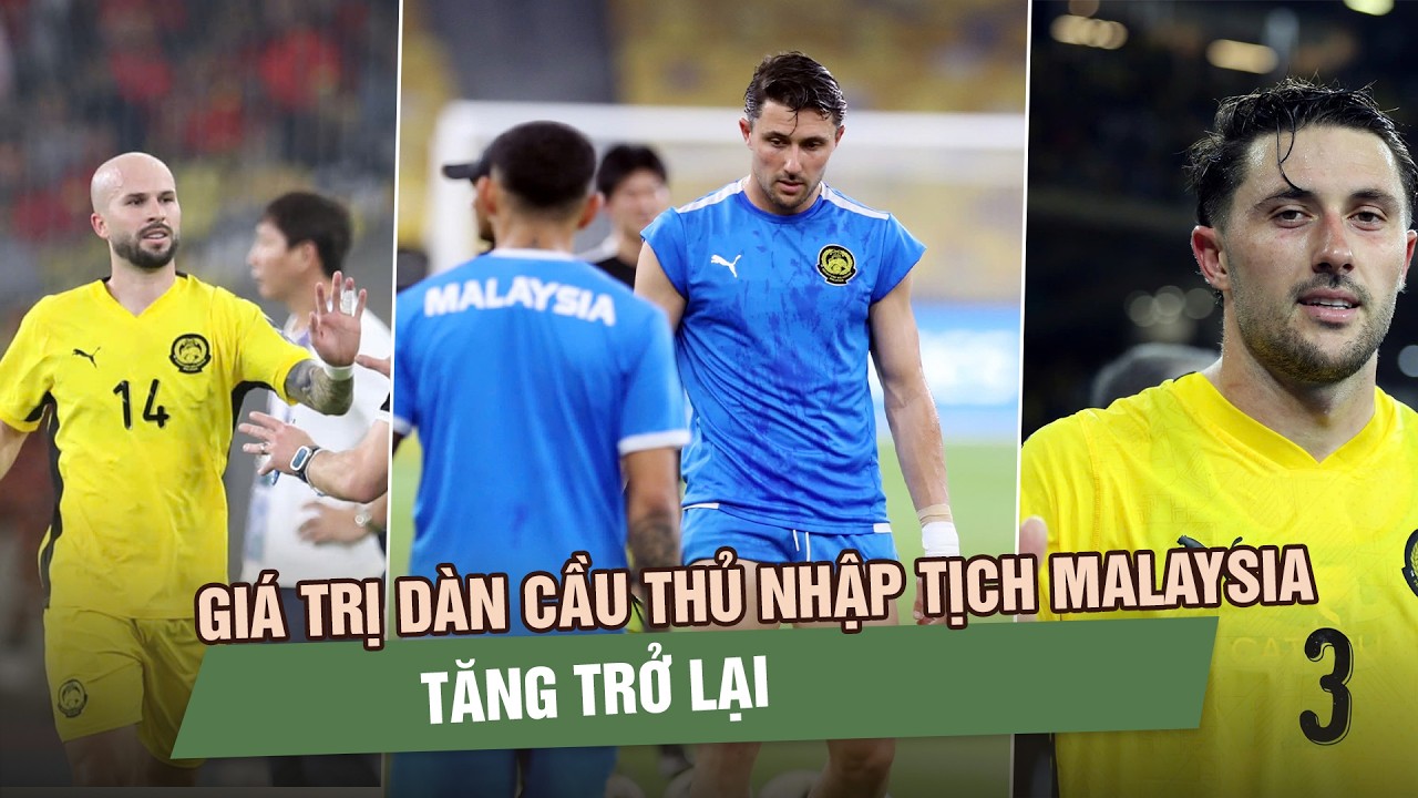 Giá trị dàn cầu thủ nhập tịch Malaysia tăng trở lại, FIFA tung báo cáo gây áp lực cho FAM