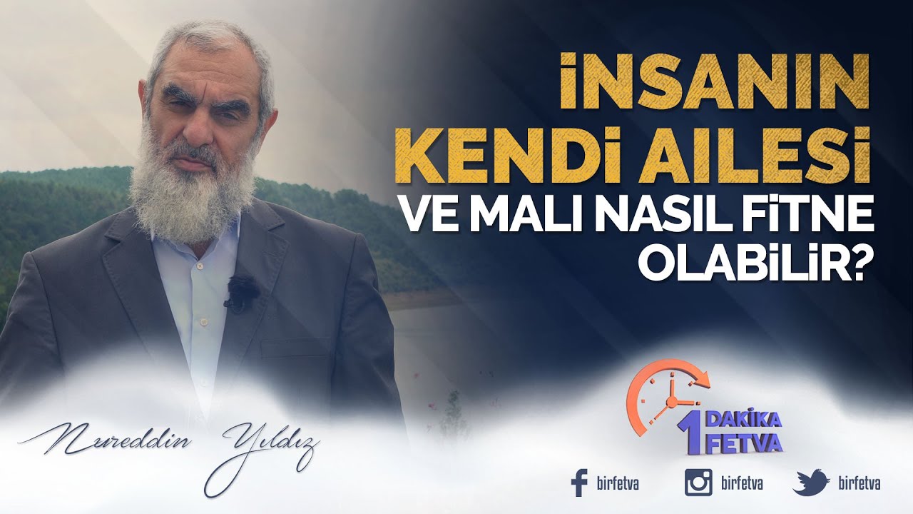 İnsanın kendi ailesi ve malı nasıl fitne olabilir? | [Birfetva-Nureddin Yıldız]