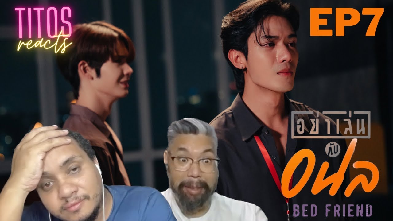 Bed Friend Series | อย่าเล่นกับอนล I EP.7 | REACTION Highlights