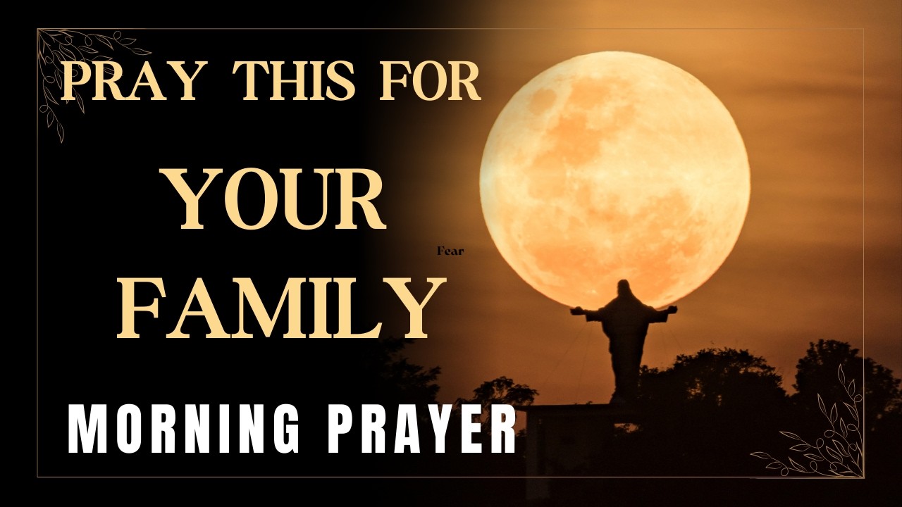 Morning Prayer For My Family | Pray This For Your Family 🙏 I Peace, Protection & Love I Daily Prayer