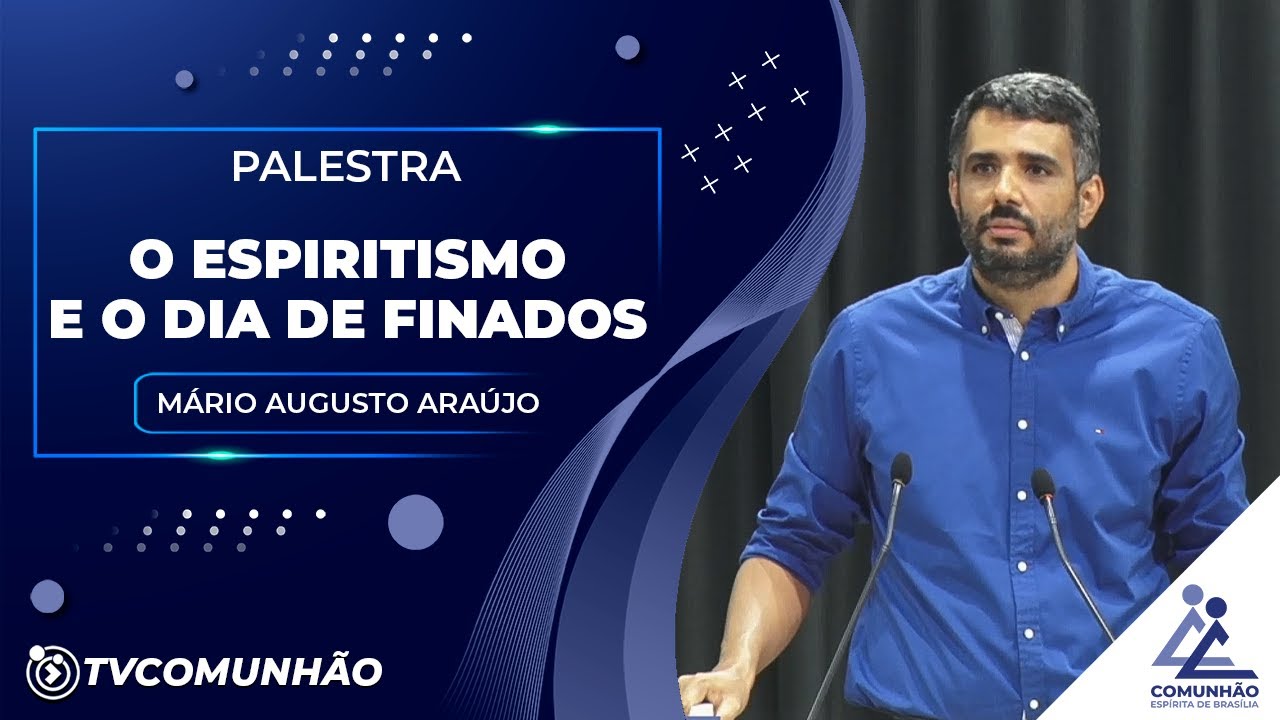 O ESPIRITISMO E O DIA DE FINADOS - Mário Augusto Araújo (PALESTRA ESPÍRITA)