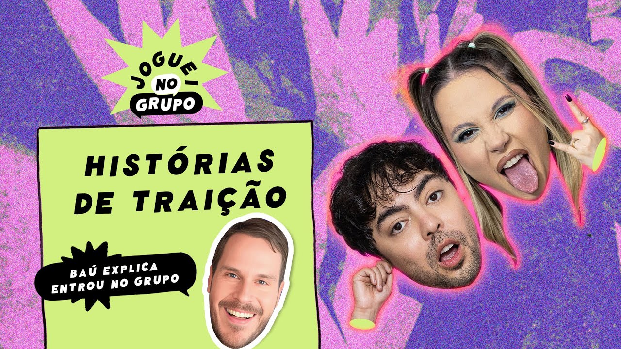 Hist&oacute;rias de Trai&ccedil;&atilde;o com @BauExplica - Joguei no Grupo