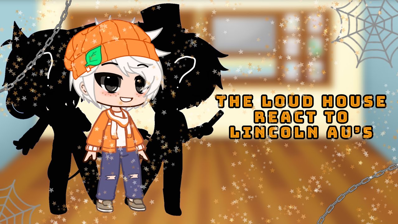 The Loud House react to Lincoln au’s