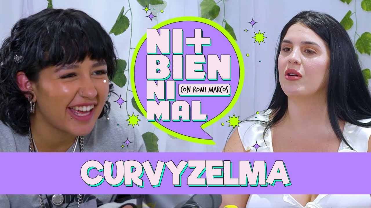 CURVYZELMA I NI BIEN NI MAL con ROMI MARCOS I REVISTA INFLUENCER