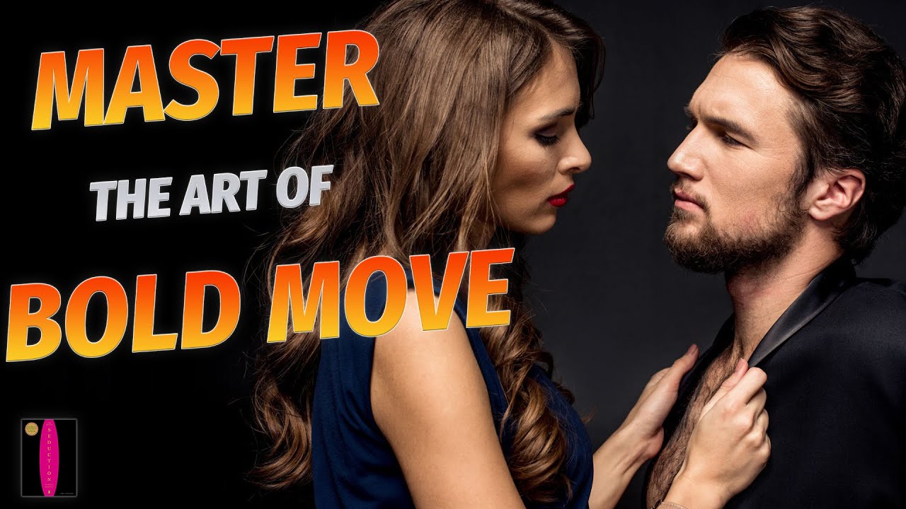 Unleash Your Bold Side: Master the Art of the Bold Move | Your Path to Confident Seduction