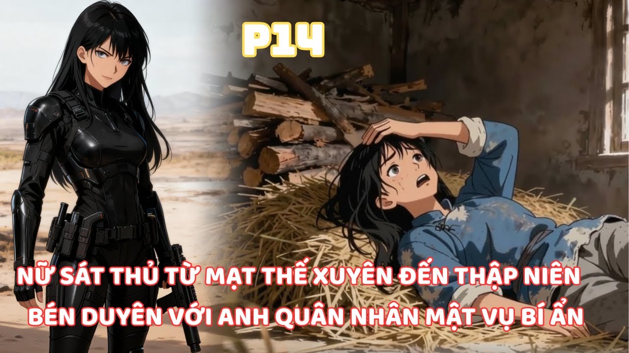 NỮ SÁT THỦ XUYÊN TỪ MẠT THẾ ĐẾN THẬP NIÊN BÉN DUYÊN VỚI ANH QUÂN NHÂN MẬT VỤ BÍ ẨN -P14