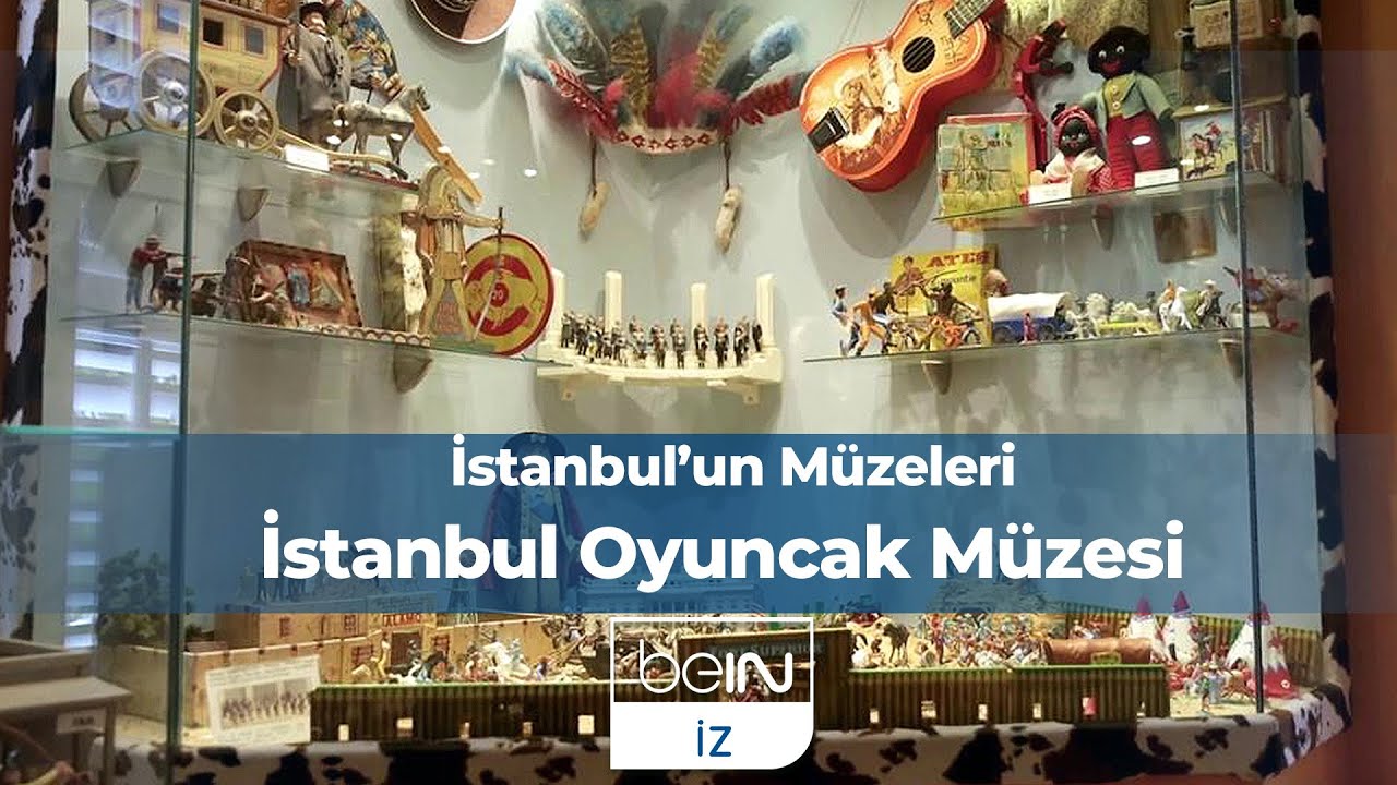 İstanbul'un Müzeleri 8. Bölüm | İstanbul Oyuncak Müzesi