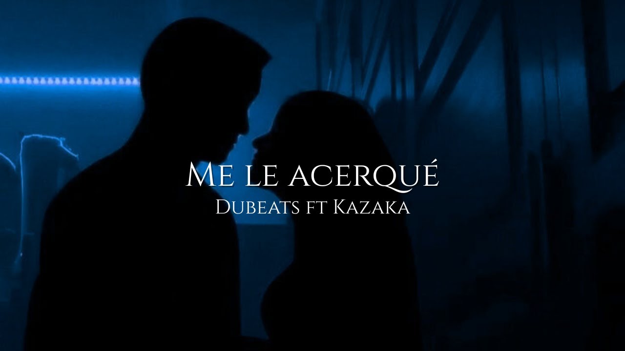 ME LE ACERQUÉ- DUBEATS X KAZAKA (Visualizer)