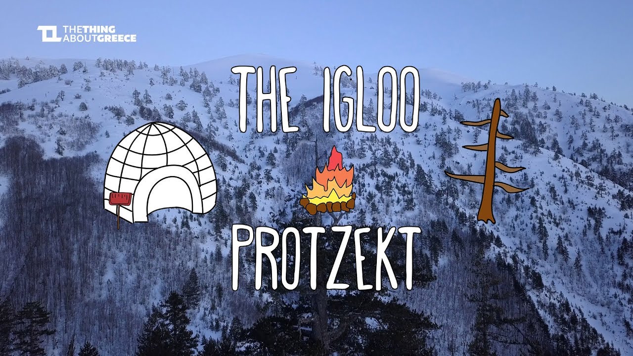 THE IGLOO PROTZEKT - 2 weeks of Pure Outdoors in Vasilitsa