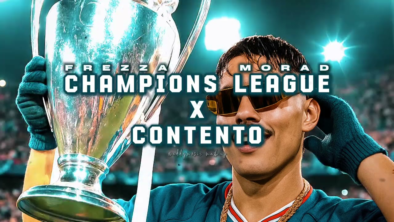 CHAMPIONS LEAGUE X CONTENTO (Frezza, Morad) [eddy mashup]